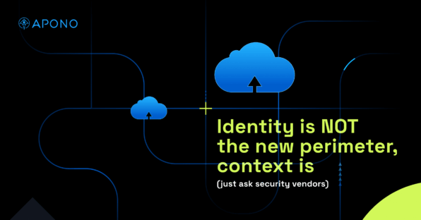 Identity Is NOT the New Perimeter, Context Is (Just Ask Security Vendors) post thumbnail