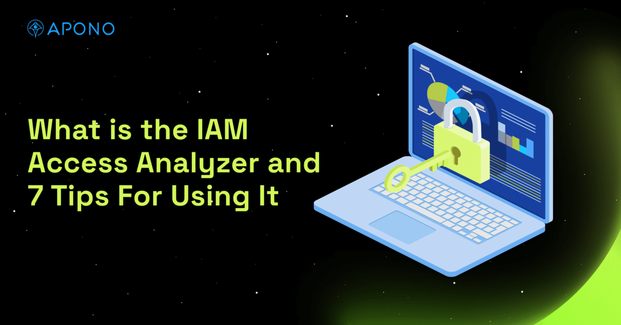 What is the IAM Access Analyzer and 7 Tips For Using It - Apono